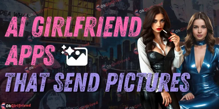 AI Girlfriend Apps That Send Pictures