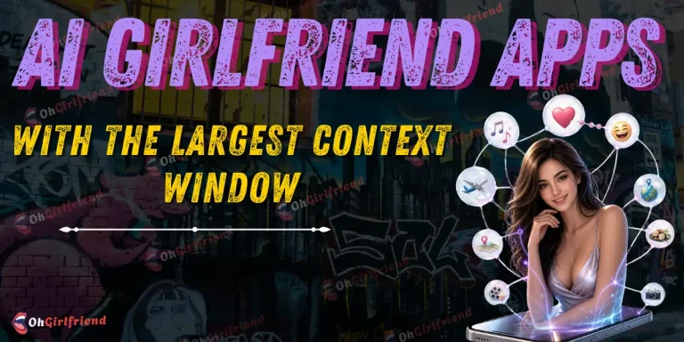 AI Girlfriend Apps With the Largest Context Window
