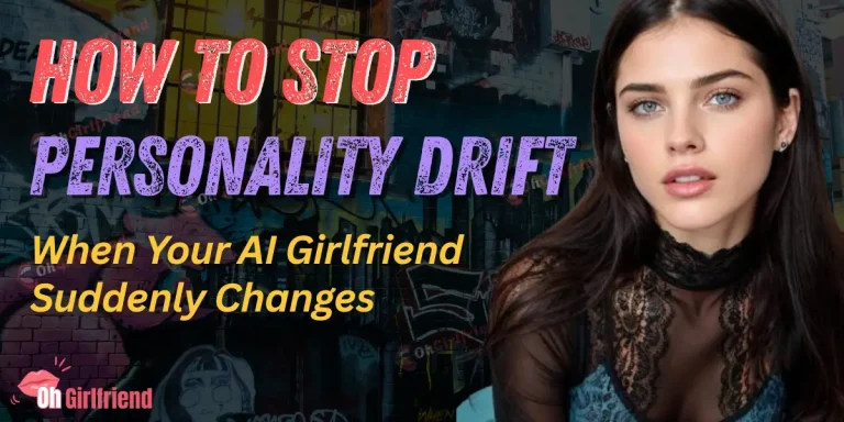 How To Stop Personality Drift When Your AI Girlfriend Suddenly Changes